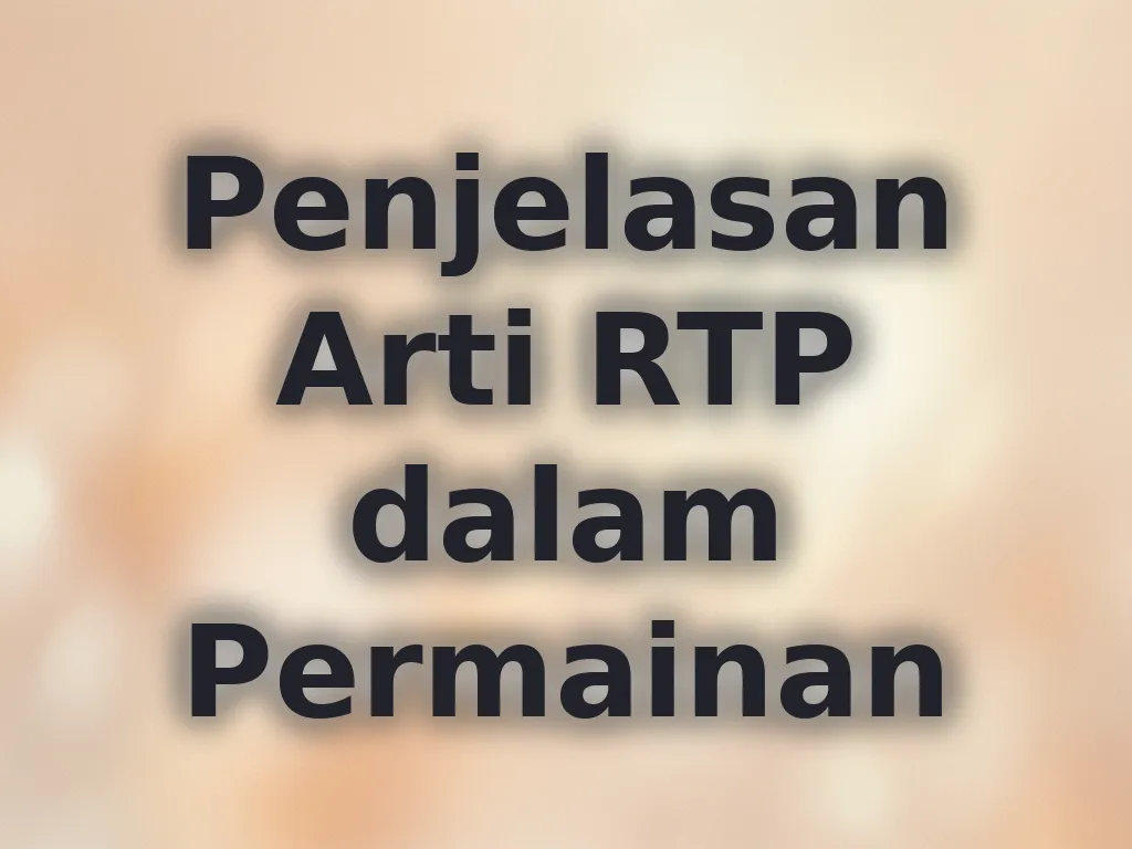 Penjelasan Arti RTP dalam Permainan